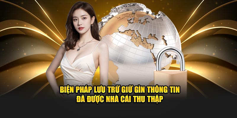 Biện pháp lưu trữ giữ gìn thông tin đã được nhà cái thu thập