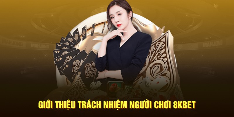 Giới thiệu trách nhiệm người chơi 8KBET